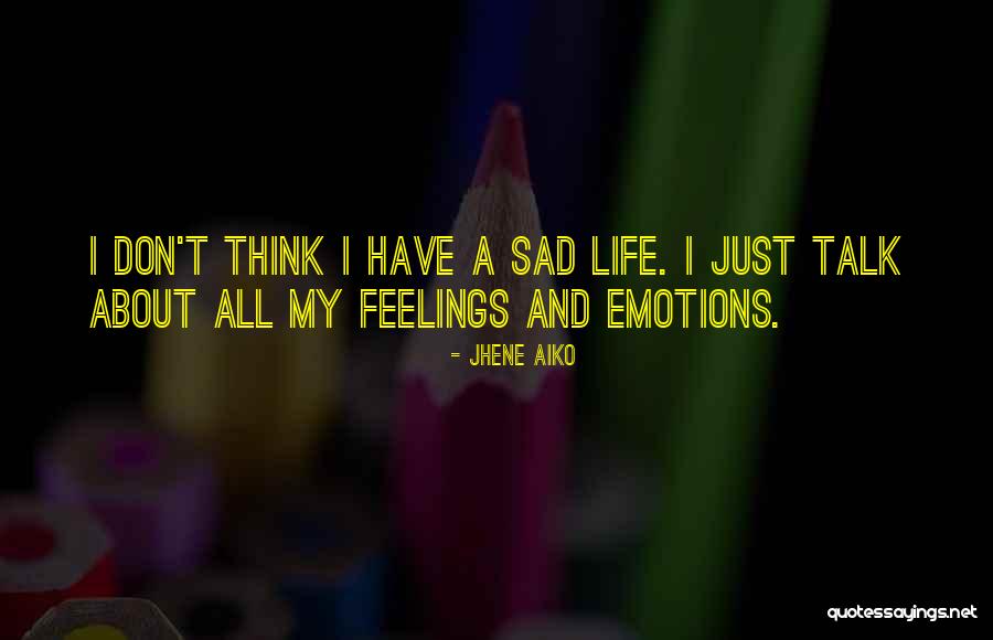 Emotions Feelings Quotes By Jhene Aiko Emotions Feelings Quotes By Jhene Aiko