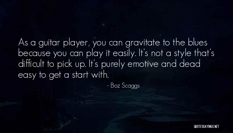 Emotive Quotes By Boz Scaggs Emotive Quotes By Boz Scaggs