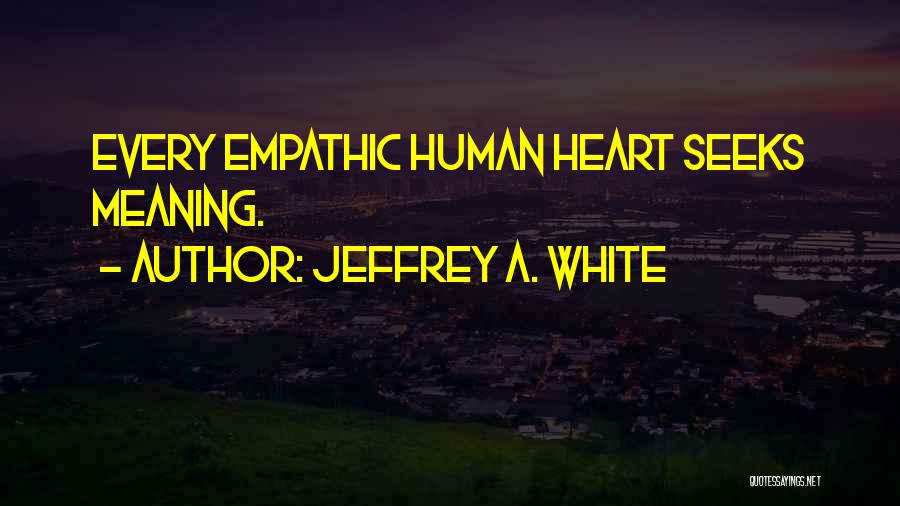 Empathic Quotes By Jeffrey A. White