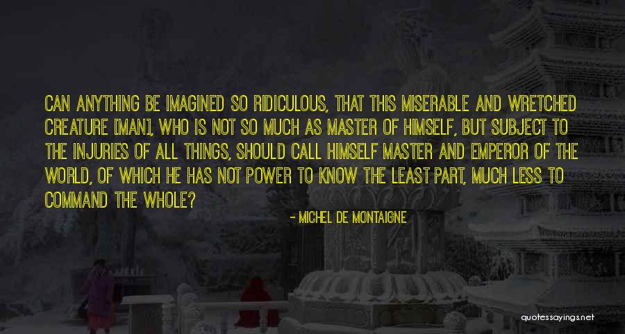 Emperor Of Mankind Quotes By Michel De Montaigne Emperor Of Mankind Quotes By Michel De Montaigne