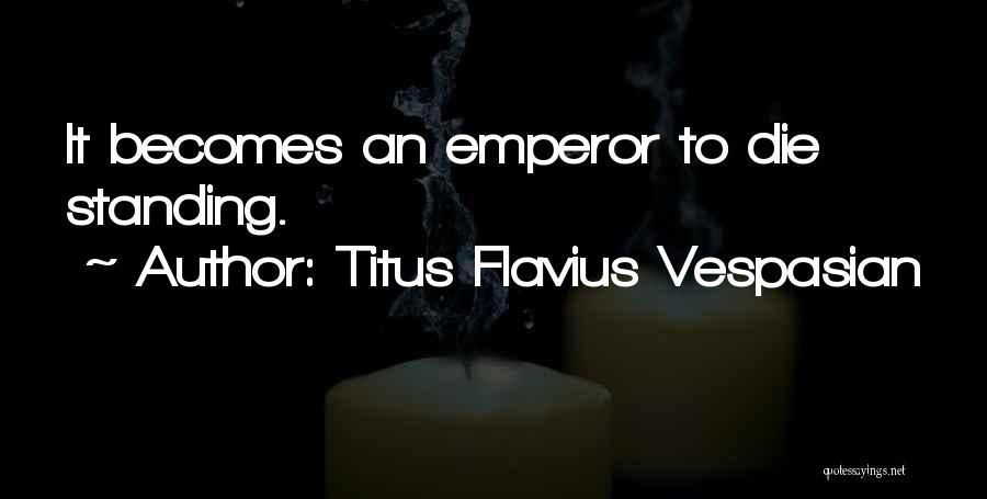 Emperor Titus Quotes By Titus Flavius Vespasian