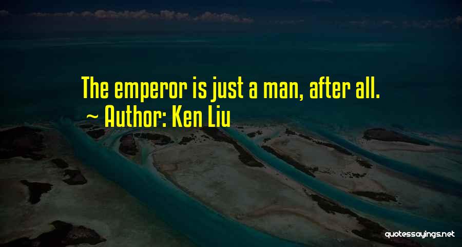 Emperors Quotes By Ken Liu