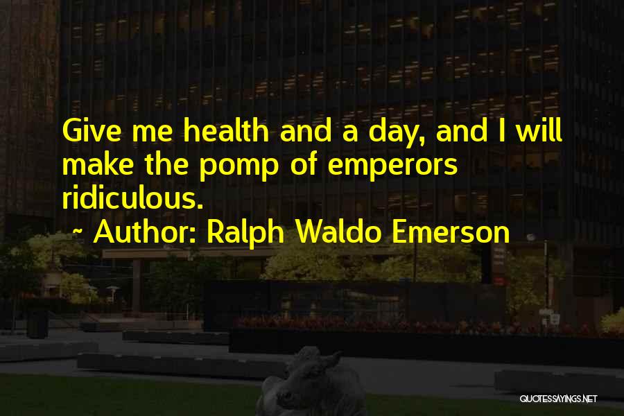 Emperors Quotes By Ralph Waldo Emerson