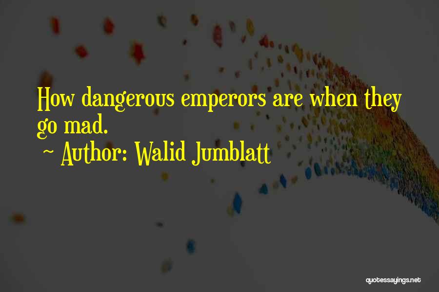 Emperors Quotes By Walid Jumblatt