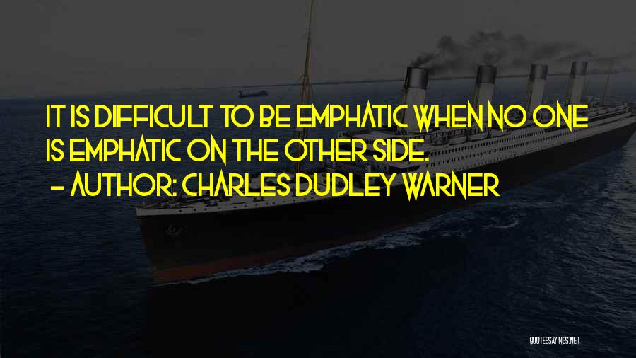 Emphatic Quotes By Charles Dudley Warner
