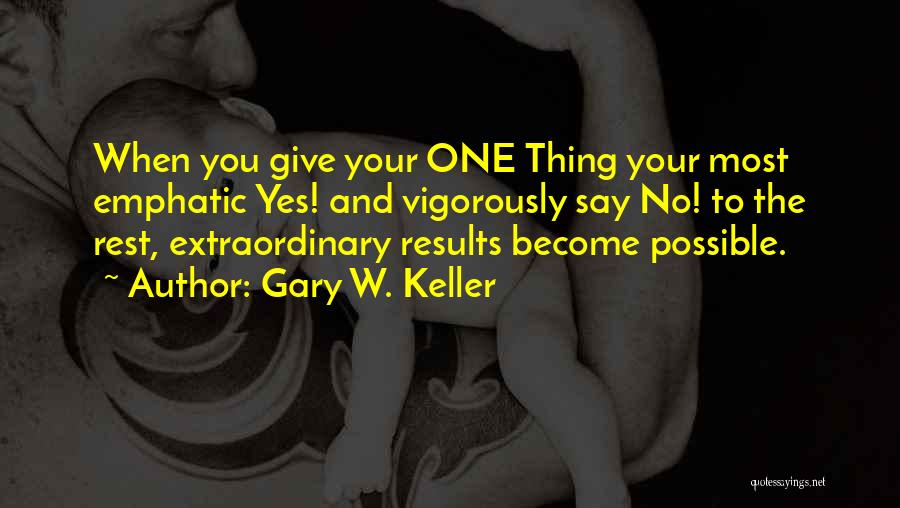 Emphatic Quotes By Gary W. Keller