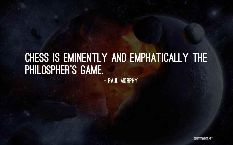 Emphatically Quotes By Paul Morphy