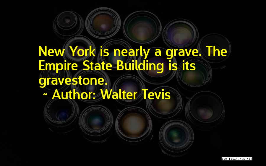 Empire Building Quotes By Walter Tevis