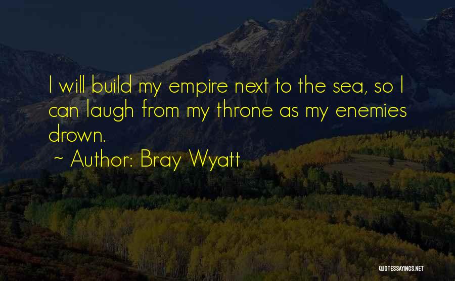 Empire Quotes By Bray Wyatt