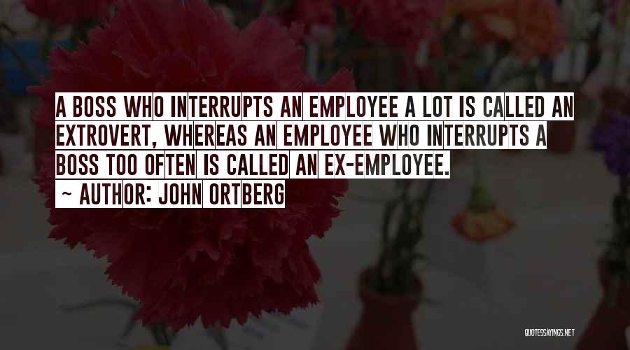 Employee And Boss Quotes By John Ortberg