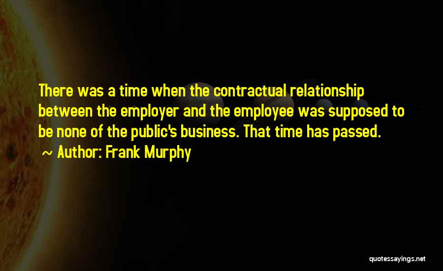 Employee-employer Relationship Quotes By Frank Murphy