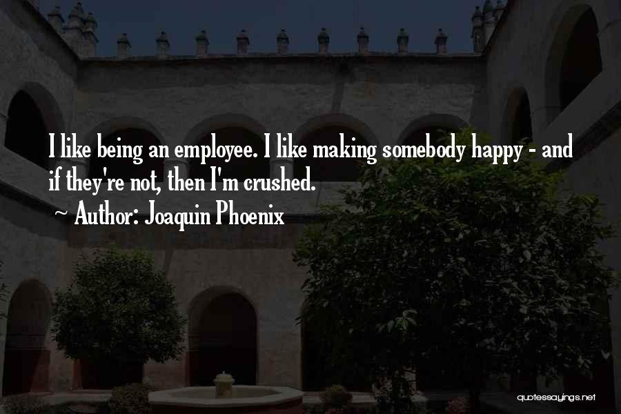 Employee Well Being Quotes By Joaquin Phoenix