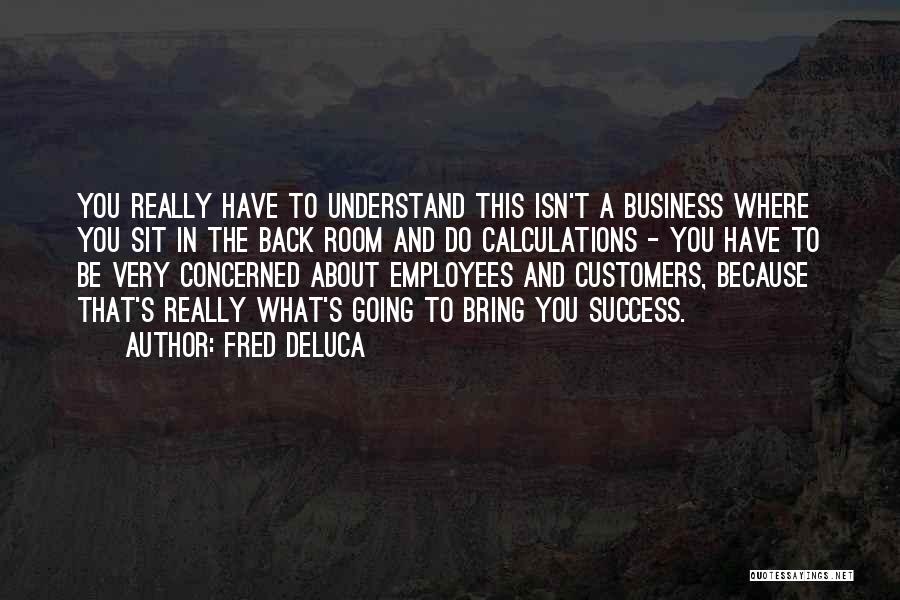 Employees And Customers Quotes By Fred DeLuca
