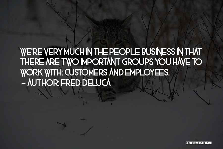 Employees And Customers Quotes By Fred DeLuca