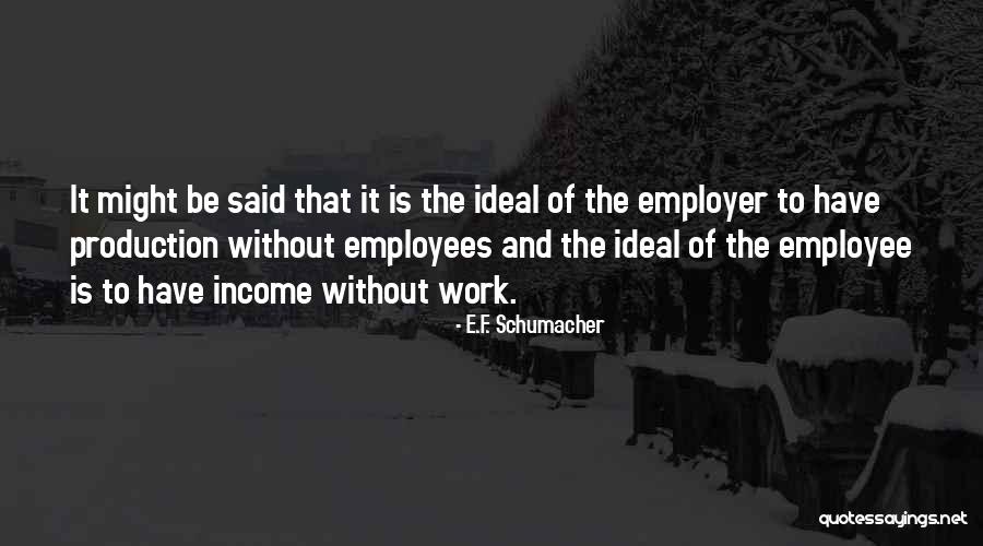 Employer And Employee Quotes By E.F. Schumacher Employer And Employee Quotes By E.F. Schumacher