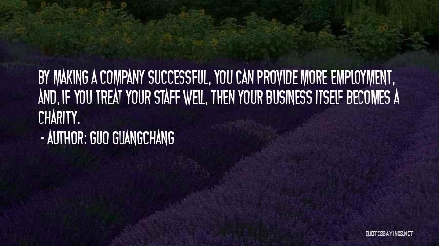 Employment And Business Quotes By Guo Guangchang