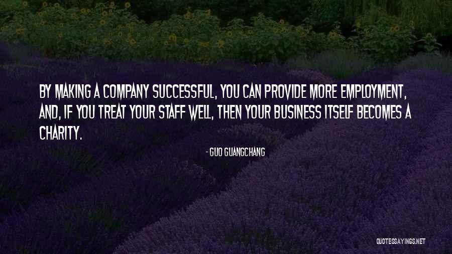 Employment And Business Quotes By Guo Guangchang