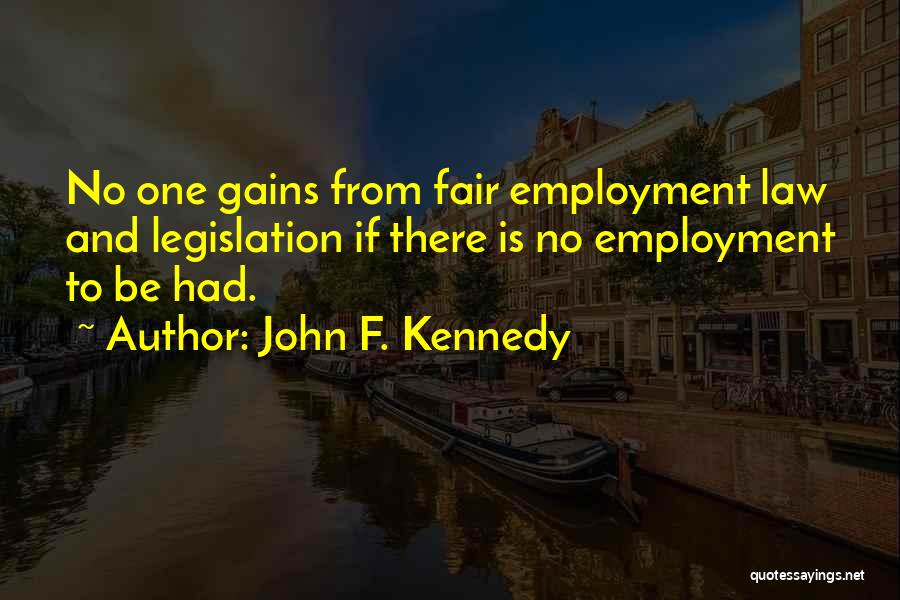 Employment Law Quotes By John F. Kennedy