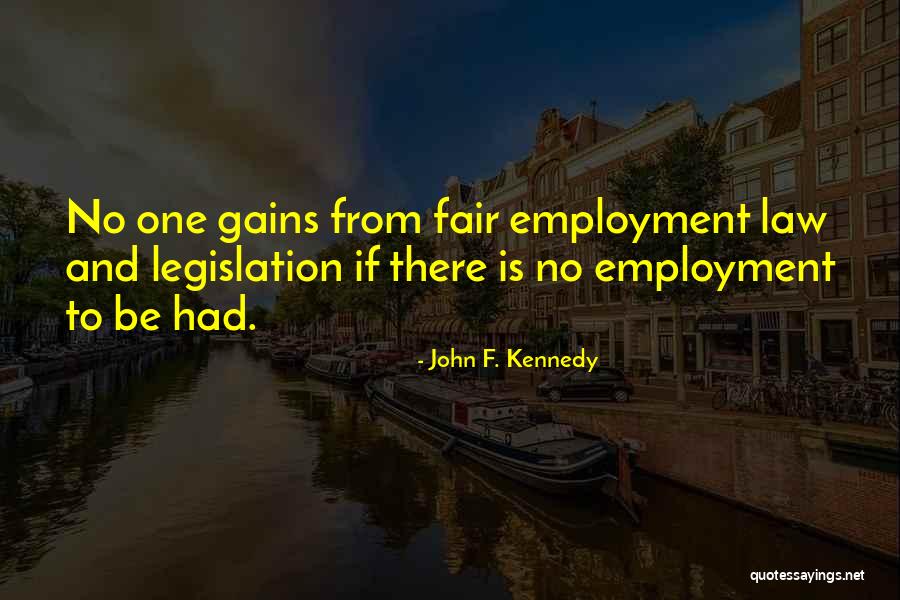 Employment Legislation Quotes By John F. Kennedy