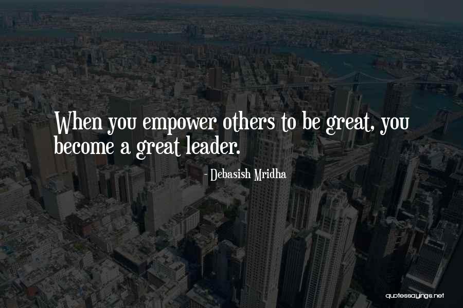 Empower Others To Be Great Quotes By Debasish Mridha Empower Others To Be Great Quotes By Debasish Mridha