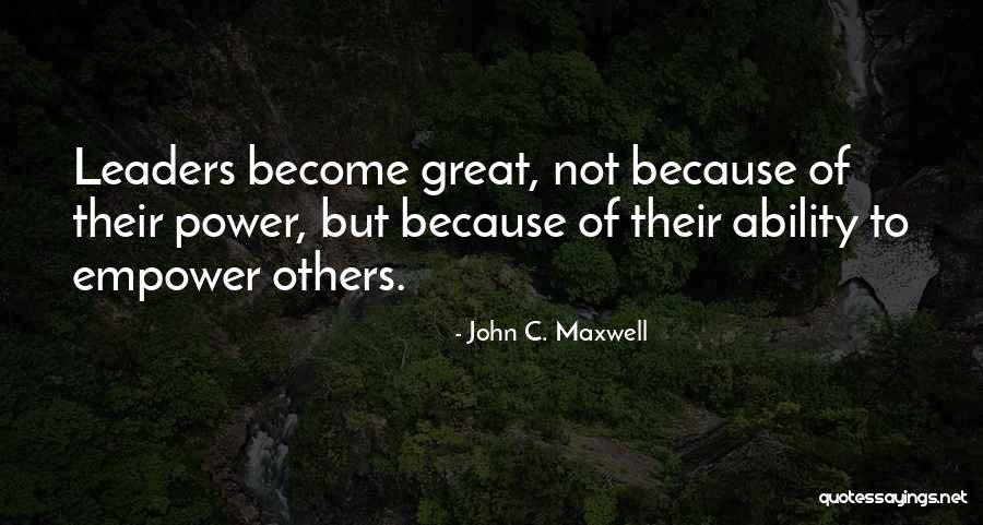 Empower Others To Be Great Quotes By John C. Maxwell Empower Others To Be Great Quotes By John C. Maxwell
