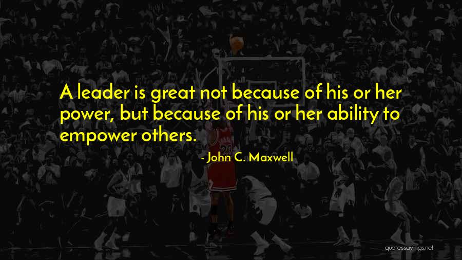 Empower Others To Be Great Quotes By John C. Maxwell Empower Others To Be Great Quotes By John C. Maxwell