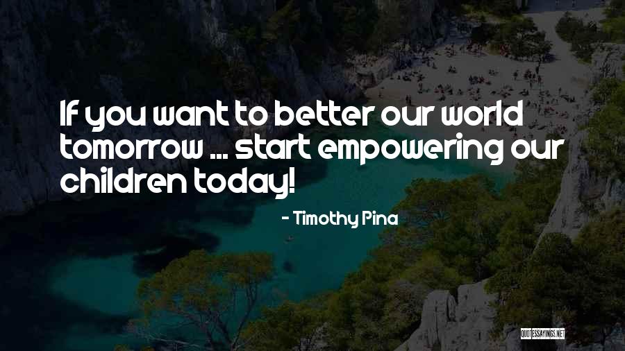 Empowering Children Quotes By Timothy Pina Empowering Children Quotes By Timothy Pina