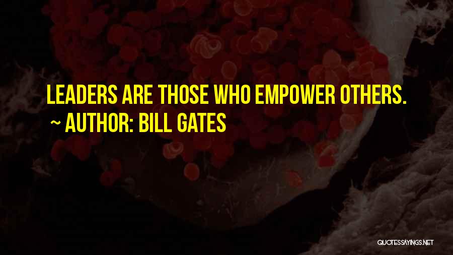 Empowering Others Quotes By Bill Gates
