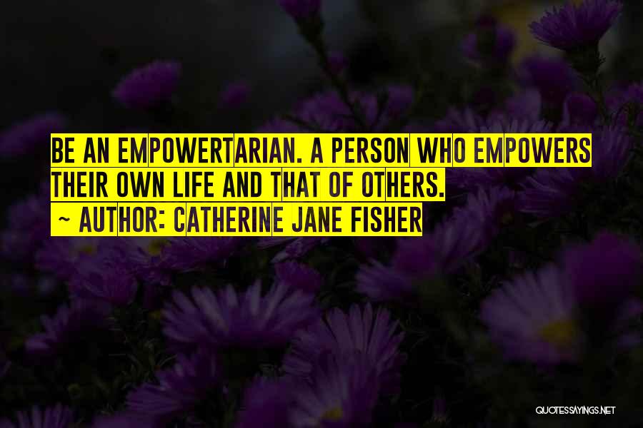 Empowering Others Quotes By Catherine Jane Fisher