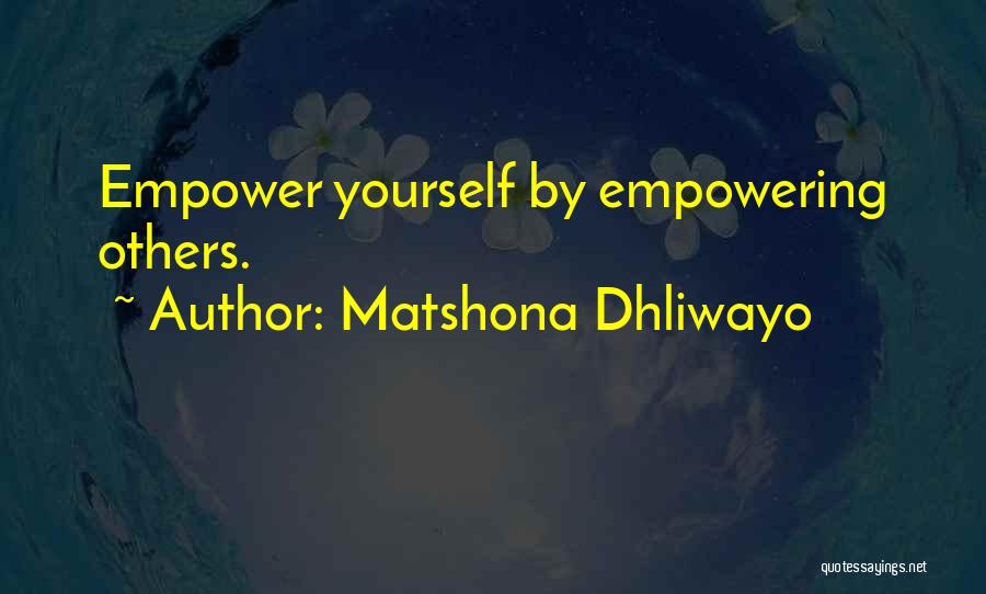 Empowering Others Quotes By Matshona Dhliwayo