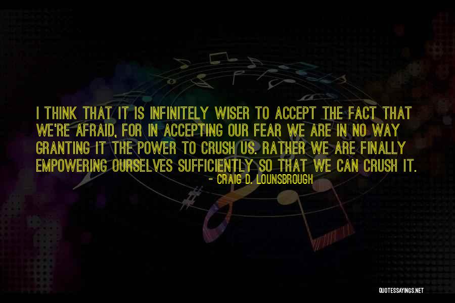Empowering Ourselves Quotes By Craig D. Lounsbrough Empowering Ourselves Quotes By Craig D. Lounsbrough