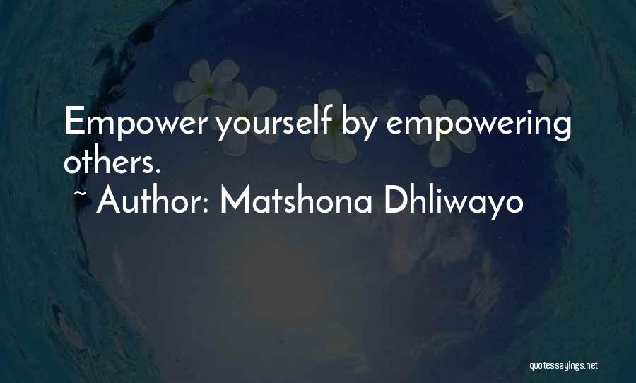 Empowering Yourself Quotes By Matshona Dhliwayo