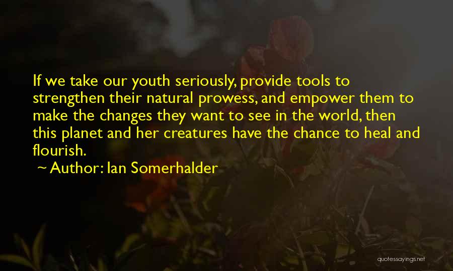 Empowering Youth Quotes By Ian Somerhalder