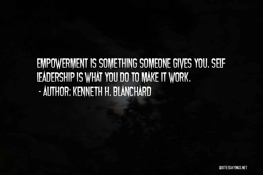 Empowerment And Leadership Quotes By Kenneth H. Blanchard