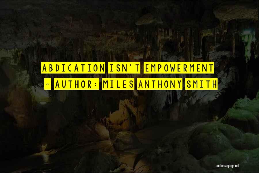 Empowerment And Leadership Quotes By Miles Anthony Smith