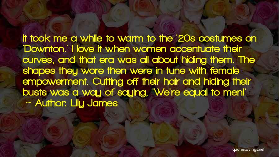 Empowerment Female Quotes By Lily James