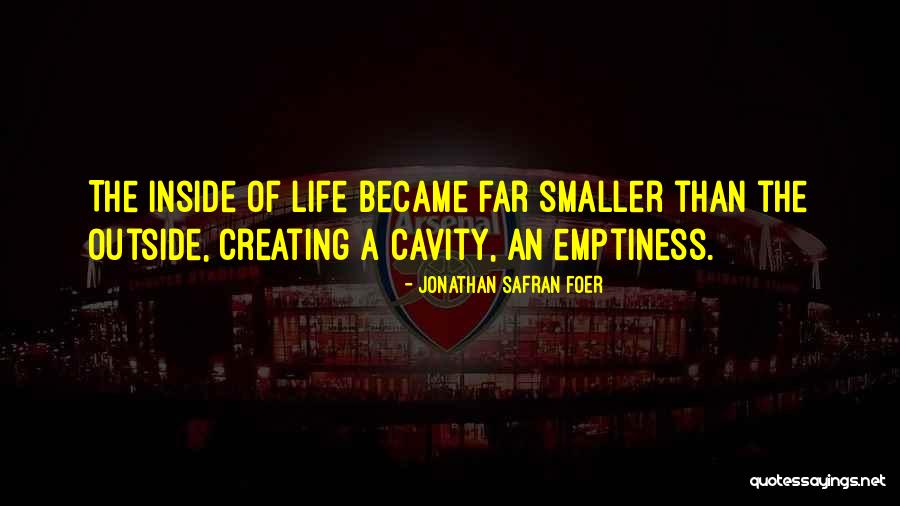 Emptiness Of Life Quotes By Jonathan Safran Foer Emptiness Of Life Quotes By Jonathan Safran Foer