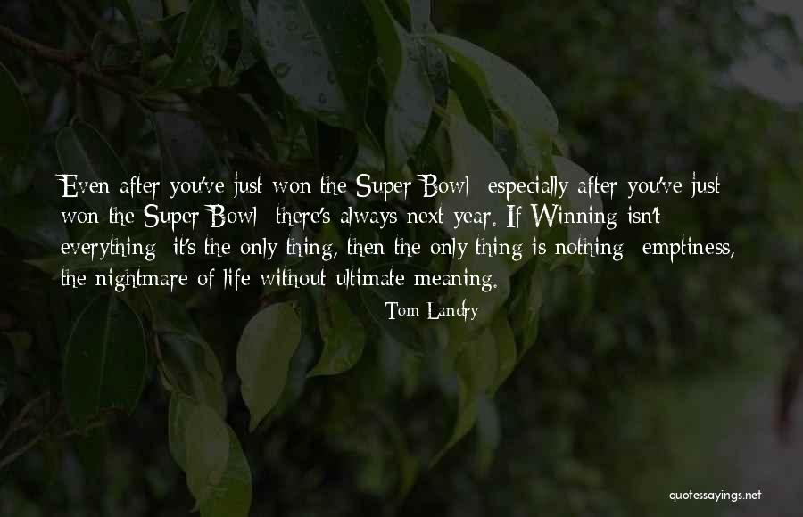 Emptiness Of Life Quotes By Tom Landry Emptiness Of Life Quotes By Tom Landry