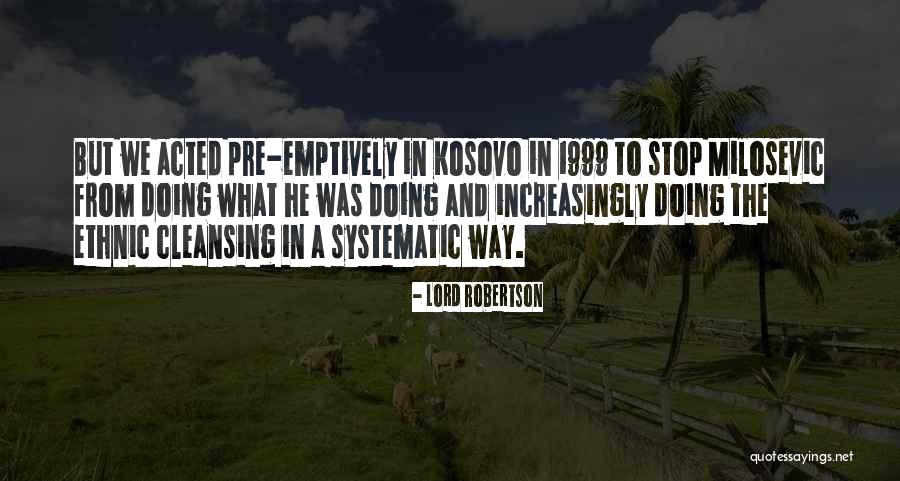 Emptively Quotes By Lord Robertson Emptively Quotes By Lord Robertson
