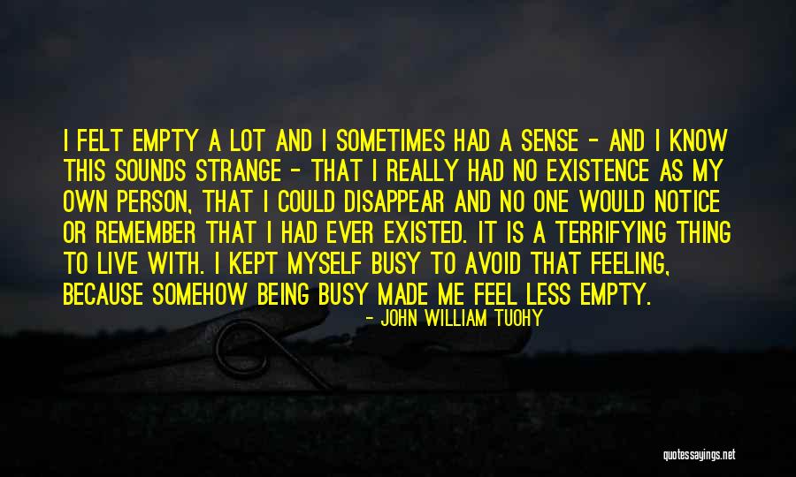 Empty And Lonely Quotes By John William Tuohy Empty And Lonely Quotes By John William Tuohy