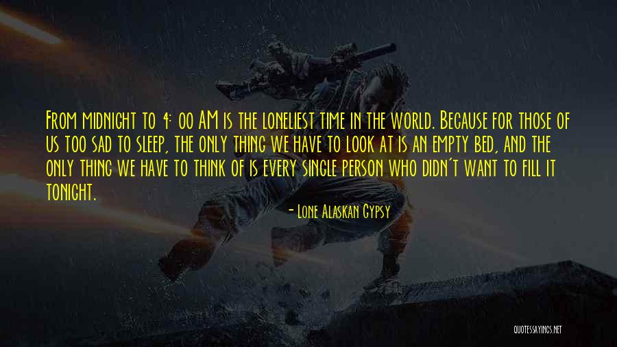 Empty And Lonely Quotes By Lone Alaskan Gypsy Empty And Lonely Quotes By Lone Alaskan Gypsy