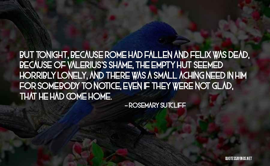 Empty And Lonely Quotes By Rosemary Sutcliff Empty And Lonely Quotes By Rosemary Sutcliff