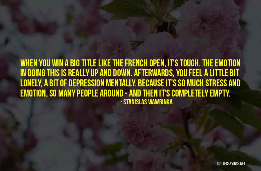 Empty And Lonely Quotes By Stanislas Wawrinka Empty And Lonely Quotes By Stanislas Wawrinka