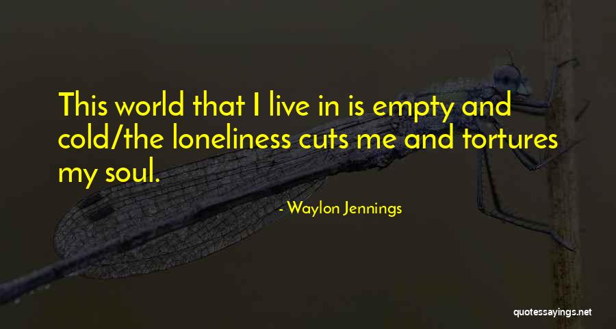 Empty And Lonely Quotes By Waylon Jennings Empty And Lonely Quotes By Waylon Jennings