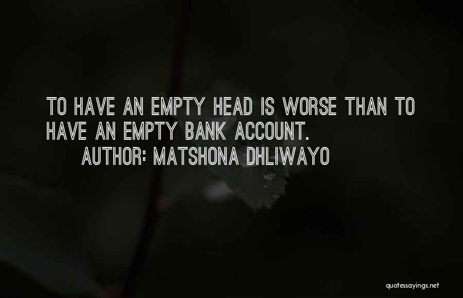 Empty Bank Account Quotes By Matshona Dhliwayo