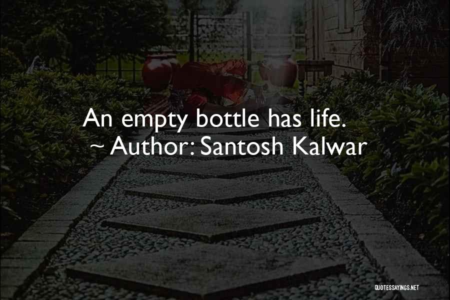 Empty Bottle Quotes By Santosh Kalwar