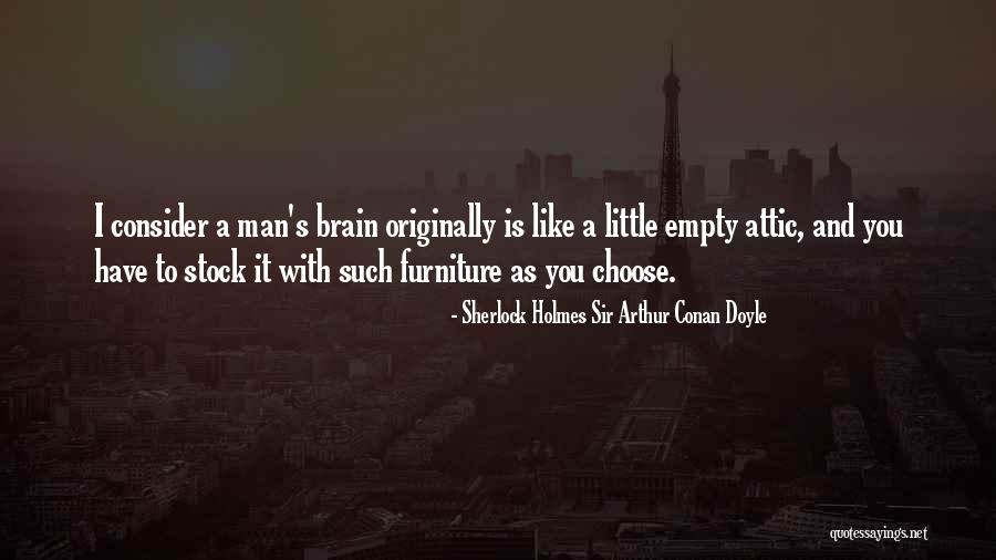 Empty Brain Quotes By Sherlock Holmes Sir Arthur Conan Doyle Empty Brain Quotes By Sherlock Holmes Sir Arthur Conan Doyle
