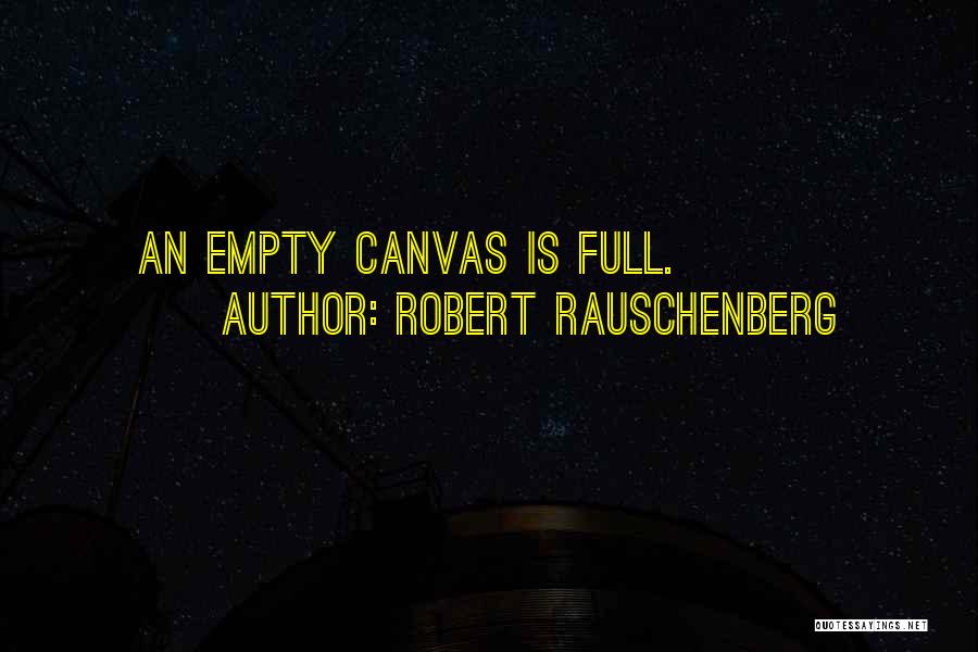 Empty Canvas Quotes By Robert Rauschenberg