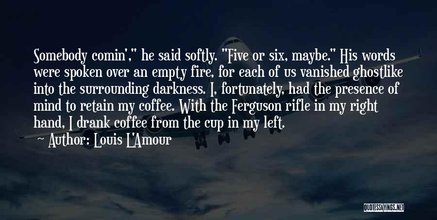 Empty Coffee Cup Quotes By Louis L'Amour