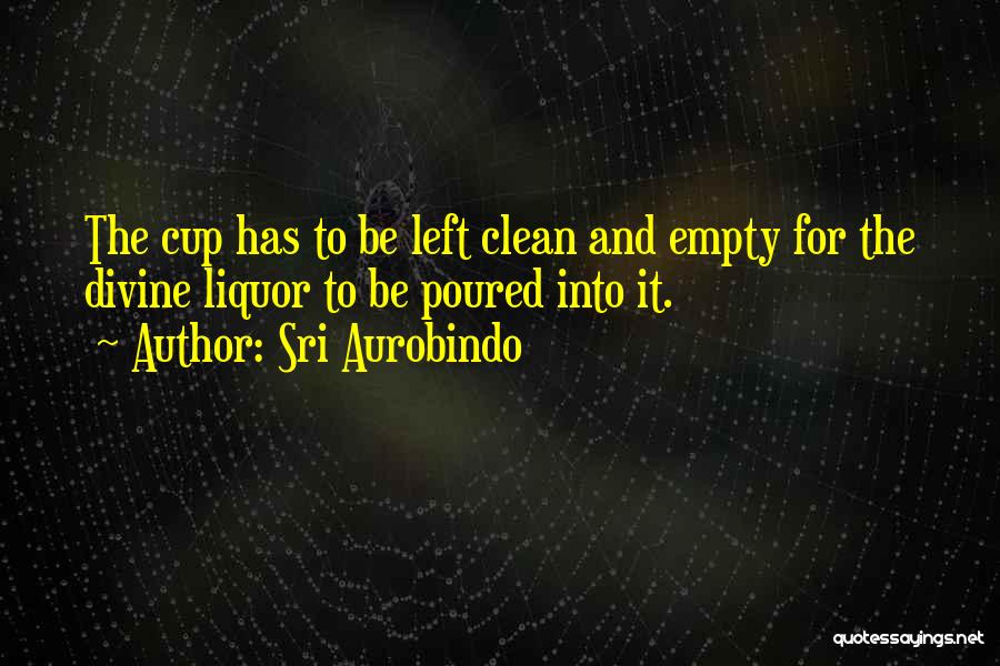 Empty Cups Quotes By Sri Aurobindo